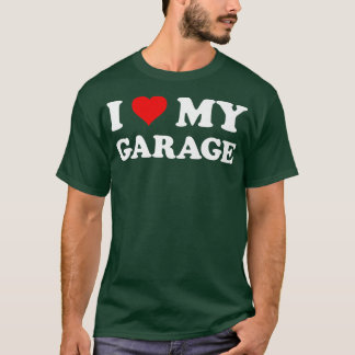 I Love My GarageFunny Husband Dad Groom  T-Shirt