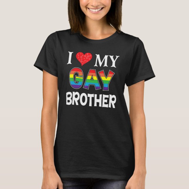 I Love My Gay Brother Lgbt Lesbian Rainbow Proud P T-Shirt (Front)