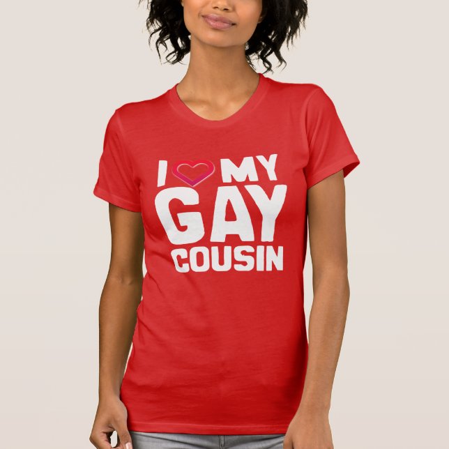 I LOVE MY GAY COUSIN - - T-Shirt (Front)