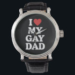 I Love My Gay Dad I Heart My Gay Dad Watch<br><div class="desc">I Love My Gay Dad I Heart My Gay Dad</div>