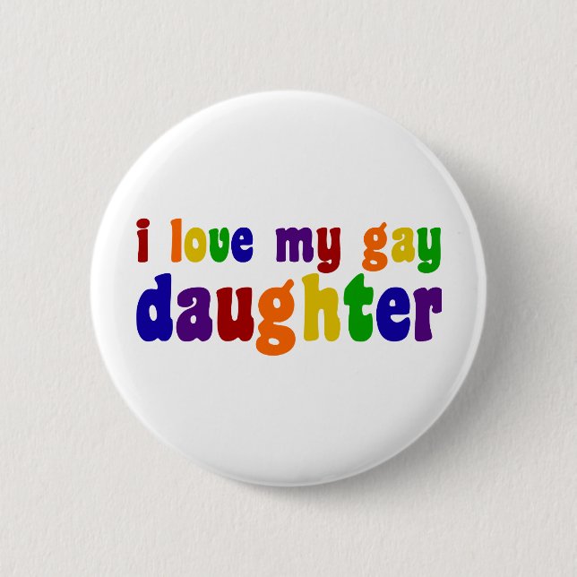 I Love My Gay Daughter 6 Cm Round Badge (Front)