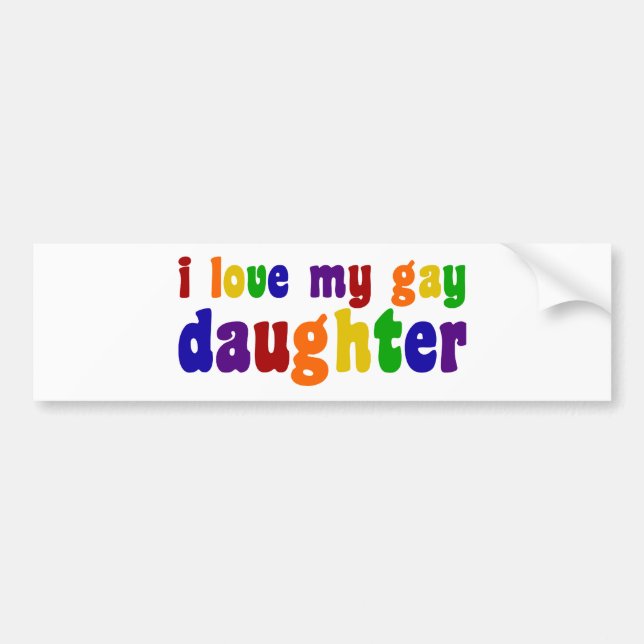 I Love My Gay Daughter Bumper Sticker (Front)