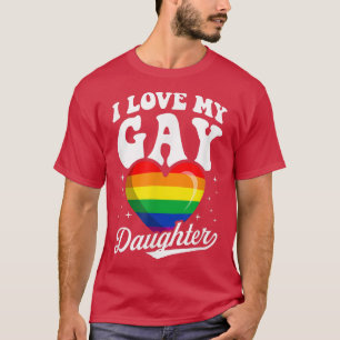 I Love My Gay Daughter Cute LGBTQ Proud Mom Dad Pa T-Shirt