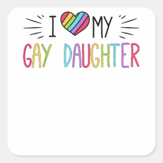 I Love My Gay Daughter  LGBT Gift Gay Lesbian Marc Square Sticker