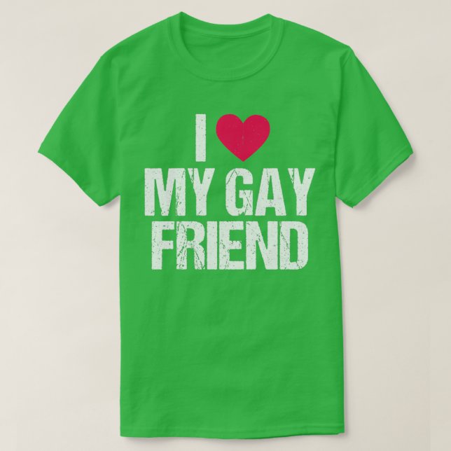I Love My Gay Friend Lesbian LGBT Best Friend Gift T-Shirt (Design Front)