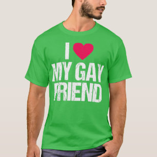 I Love My Gay Friend Lesbian LGBT Best Friend Gift T-Shirt