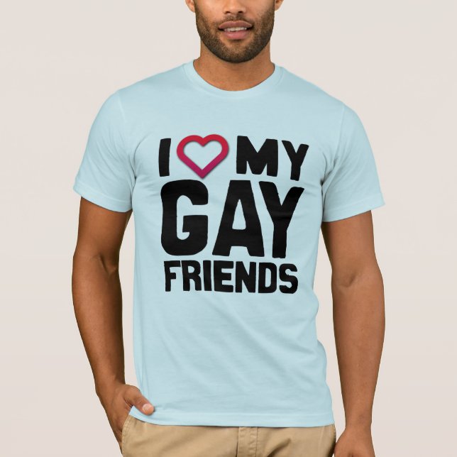 I LOVE MY GAY FRIENDS -.png T-Shirt (Front)
