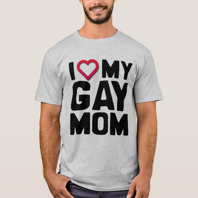 I LOVE MY GAY MOM - T-Shirt (Front)