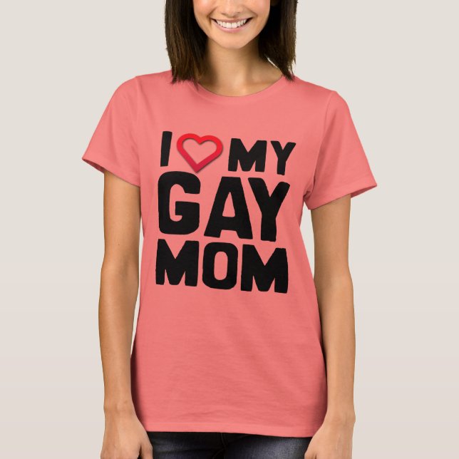 I LOVE MY GAY MOM - T-Shirt (Front)