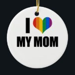 I Love my gay mum Ceramic Tree Decoration<br><div class="desc">Shop Gay Ornaments,  Gay Posters,  Gay T-shirts,  Gay Hoodies,  Gay Stickers,  Gay Buttons and Gay Novelty gifts from http://www.GlbtShirts.com</div>