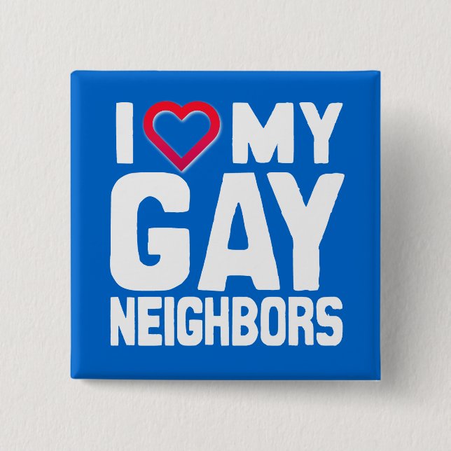 I LOVE MY GAY NEIGHBORS - -.png 15 Cm Square Badge (Front)