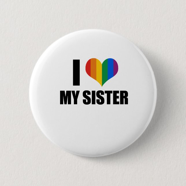 I Love my gay sister 6 Cm Round Badge (Front)