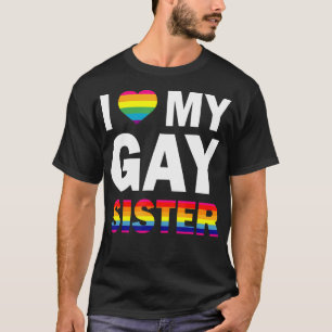 I Love My Gay Sister Equality Pride Lesbian T-Shirt