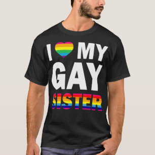 I Love My Gay Sister Gifts Equality Pride Lesbian  T-Shirt