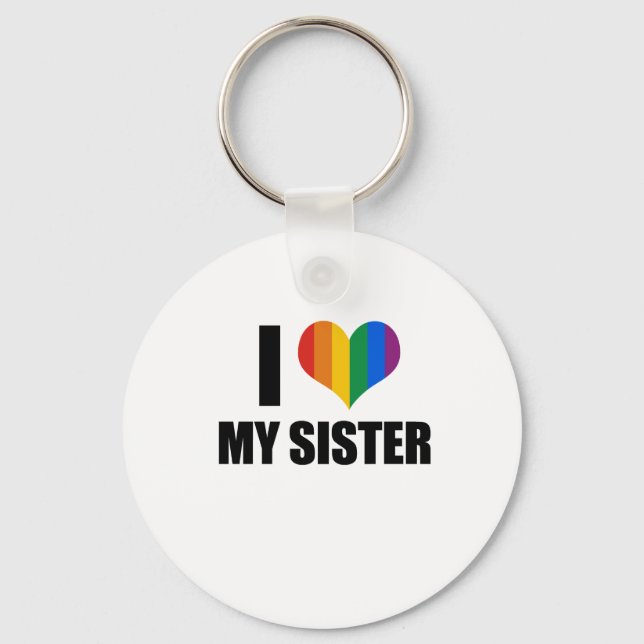 I Love my gay sister Key Ring (Front)