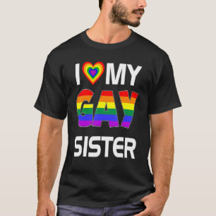 I Love My Gay Sister Lgbt Lesbian Rainbow Pride T-Shirt