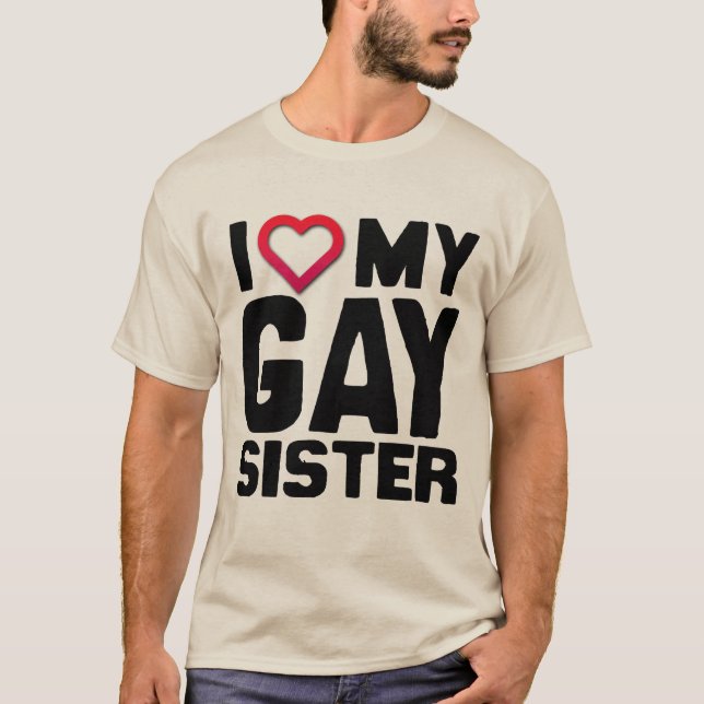 I LOVE MY GAY SISTER - T-Shirt (Front)