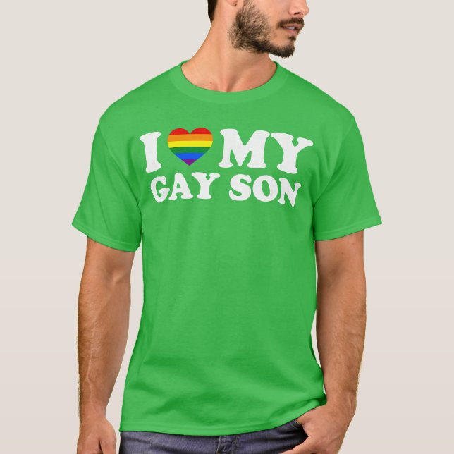 I Love My Gay Son funny T-Shirt (Front)