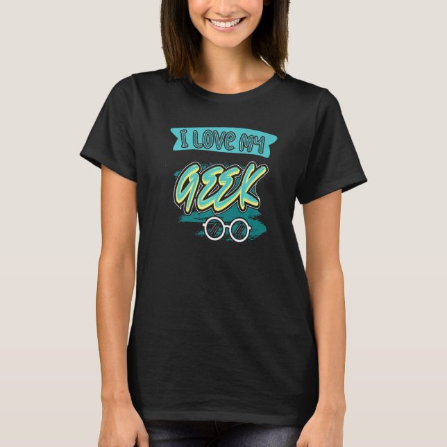 I Love My Geek Coding Coder Programming Robotics T T-Shirt (Front)