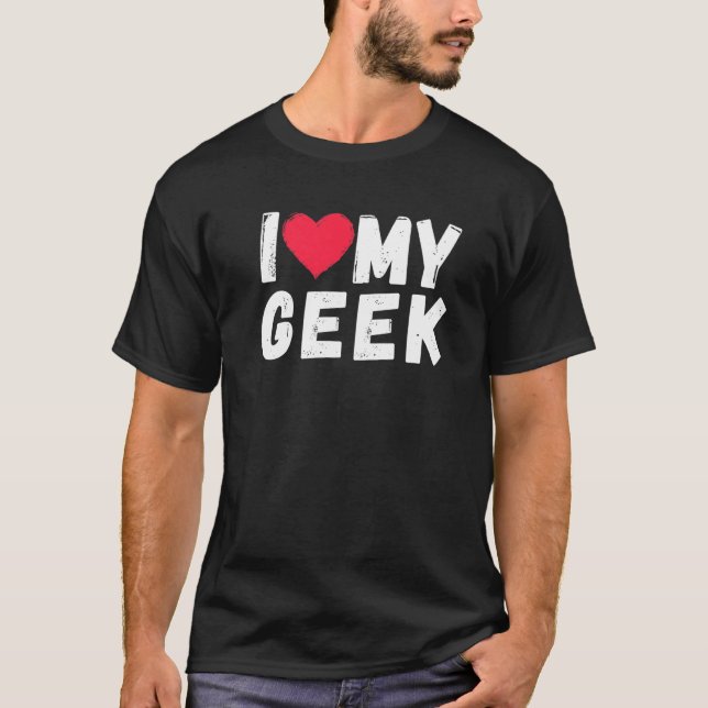 I Love My Geek Nerd T-Shirt (Front)