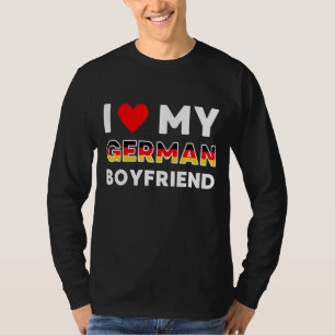 I Love My German Boyfriend German Friend T-Shirt