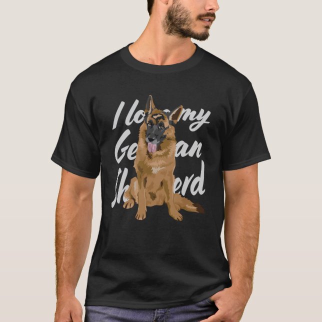 I love my German Shepherd T-Shirt (Front)