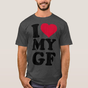 I love my GF girlfriend  T-Shirt