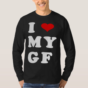 I LOVE MY GF I Heart My Girlfriend T-Shirt
