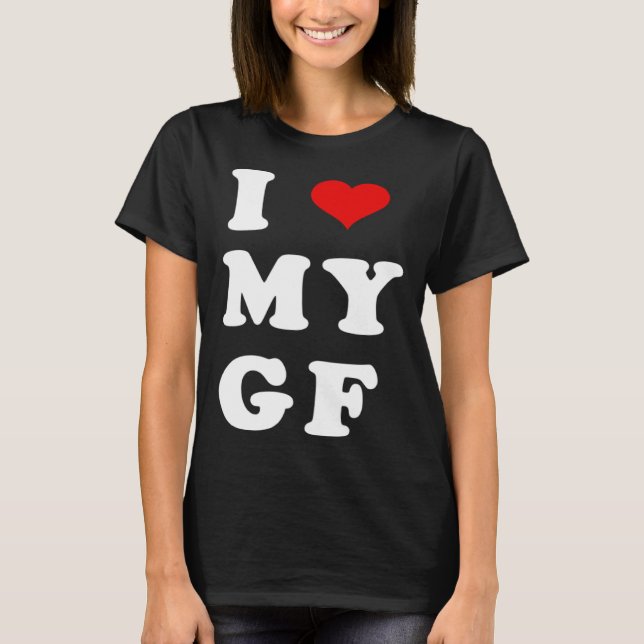 I LOVE MY GF I Heart My Girlfriend T-Shirt (Front)