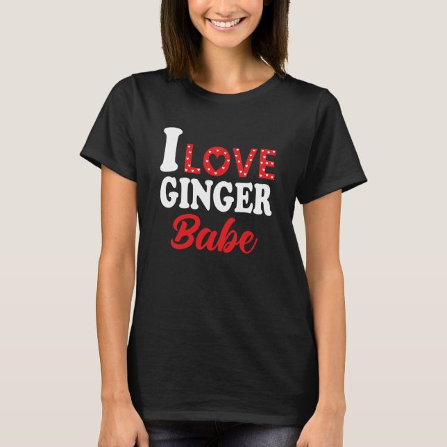 I Love My Ginger Babe  Redhead T-Shirt (Front)