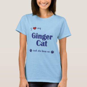 I Love My Ginger Cat (Female Cat) T-Shirt