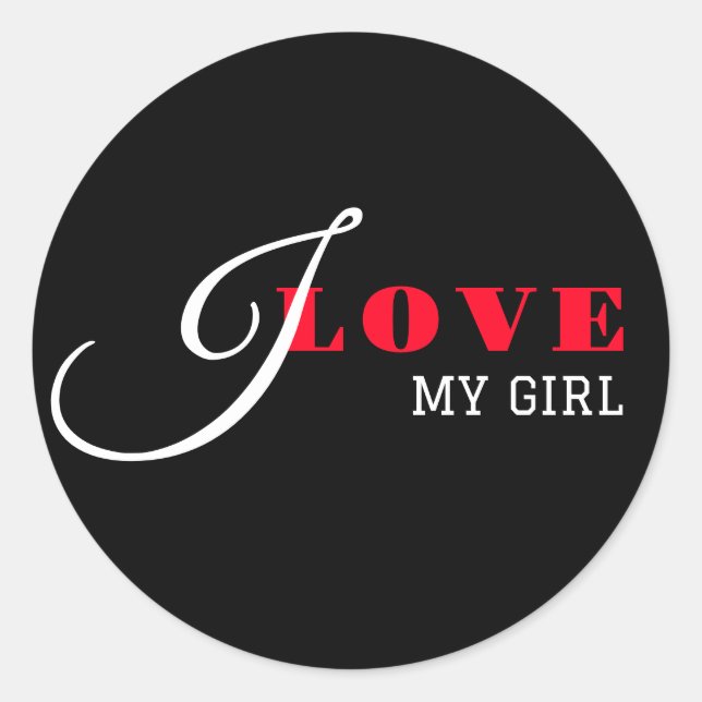 I love my girl ( add your text) Black Valentine  Classic Round Sticker (Front)