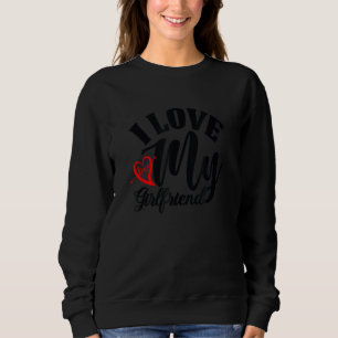 I Love My Girl Friend Red Heart Arrow Funny Romant Sweatshirt