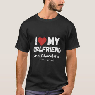 I Love My Girlfriend And Chocolate Funny Saying T-Shirt