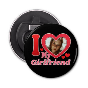 I Love My Girlfriend Boyfriend Wife Husband Photo Bottle Opener