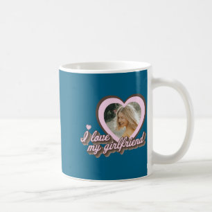 I Love My Girlfriend Coffee Mug
