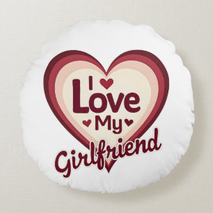 I Love My Girlfriend Custom Round Cushion