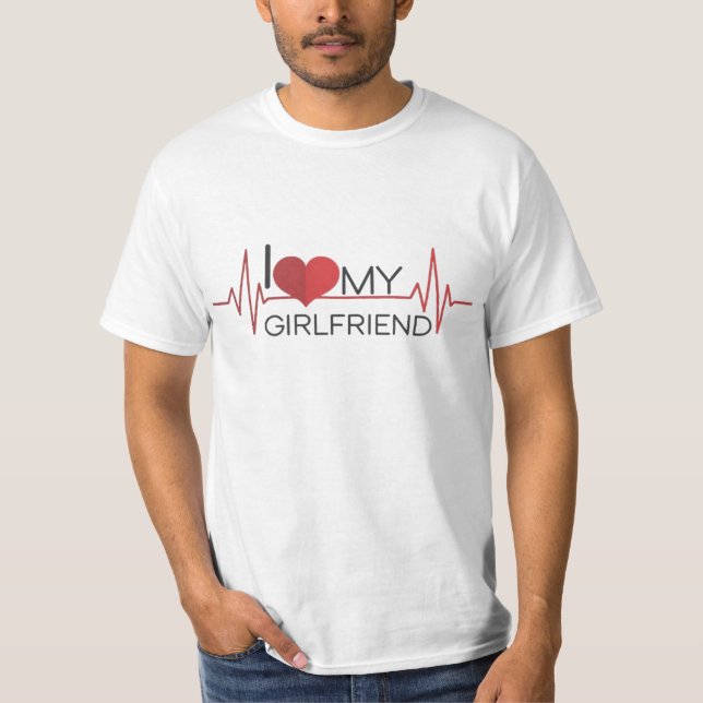 I Love My Girlfriend Custom T-shirt (Front)