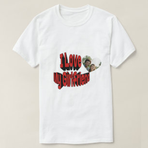 I Love My Girlfriend Custom T-Shirt