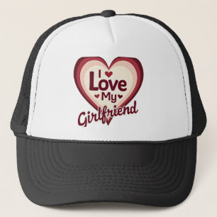 I Love My Girlfriend Custom Trucker Hat