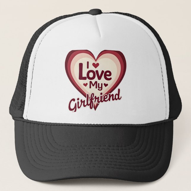 I Love My Girlfriend Custom Trucker Hat (Front)