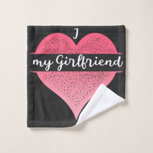 I Love My Girlfriend Custom Wash Cloth