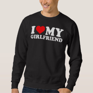 I Love My Girlfriend for Men and Boy Sweatshirt