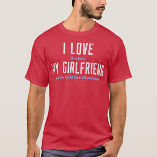 I love my girlfriend funny firefighter  T-Shirt