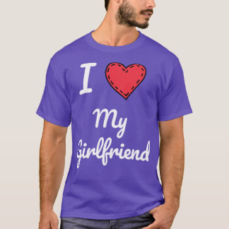 I Love My Girlfriend Girlfriend Love Love My Girlf T-Shirt