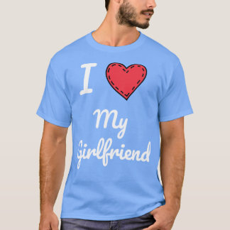 I Love My Girlfriend Girlfriend Love Love My Girlf T-Shirt