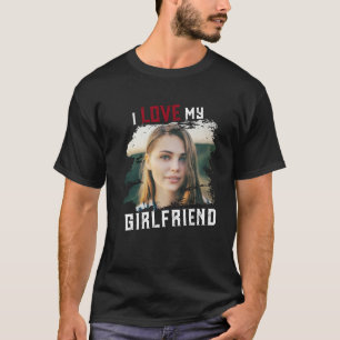 I Love My Girlfriend Grunge Custom Photo T-Shirt