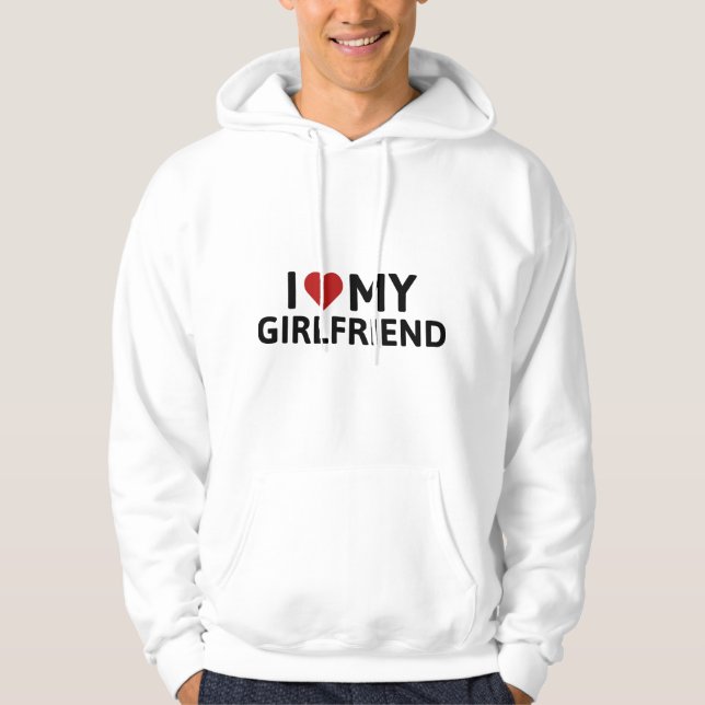 I Love My Girlfriend Hoodie (Front)