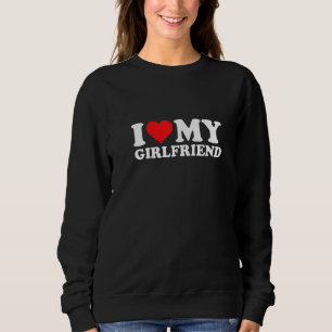 I Love My Girlfriend  I Heart GF Men Women Sweatshirt