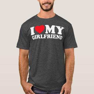 I Love My Girlfriend I Heart My Girlfriend GF 1 T-Shirt